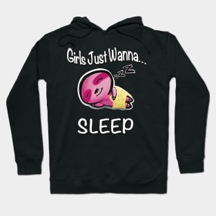 Girls Just Wanna... Sleep Hoodie